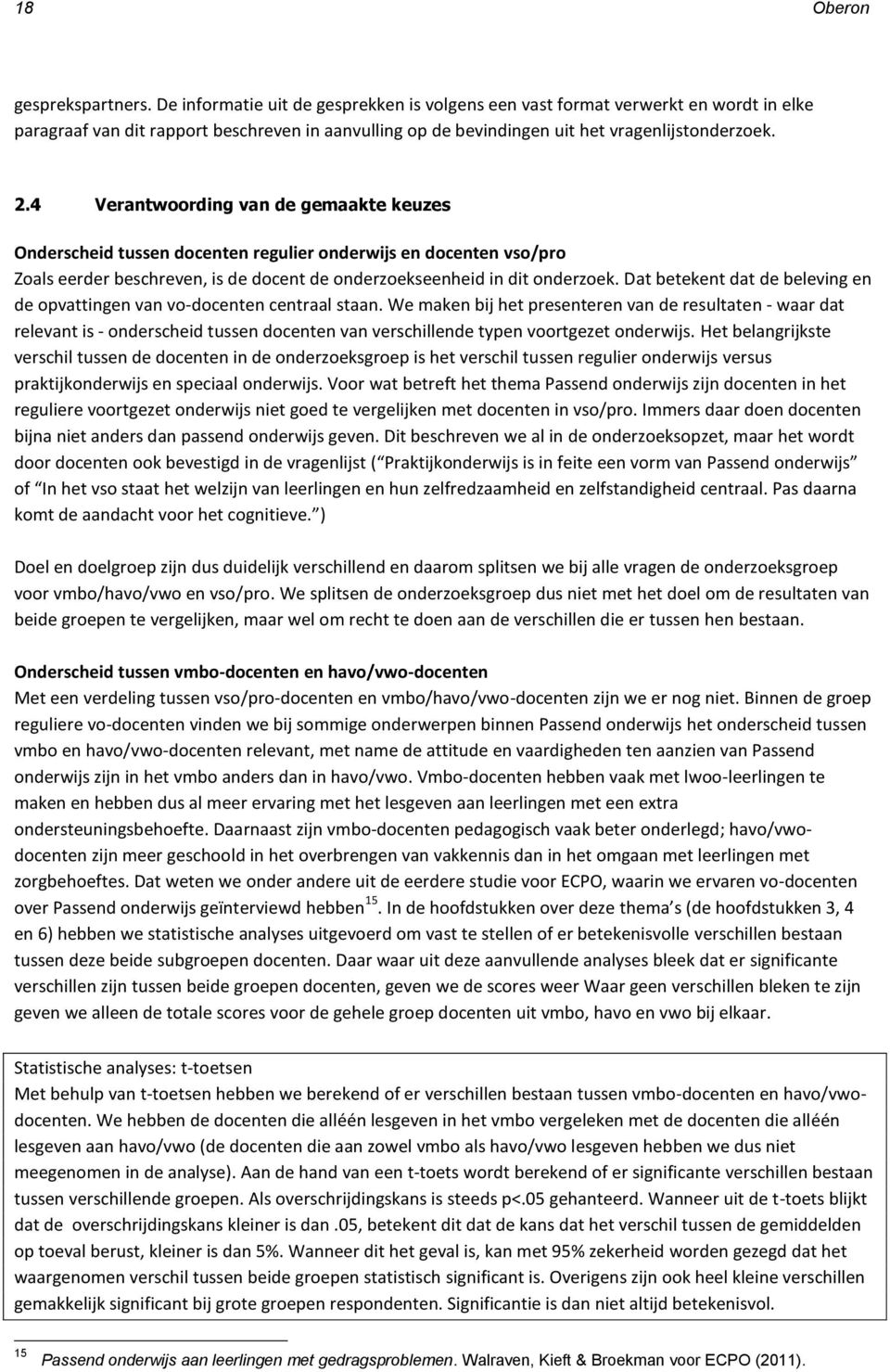 4 Verantwoording van de gemaakte keuzes Onderscheid tussen docenten regulier onderwijs en docenten vso/pro Zoals eerder beschreven, is de docent de onderzoekseenheid in dit onderzoek.