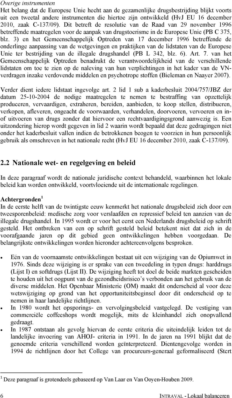 3) en het Gemeenschappelijk Optreden van 17 december 1996 betreffende de onderlinge aanpassing van de wetgevingen en praktijken van de lidstaten van de Europese Unie ter bestrijding van de illegale