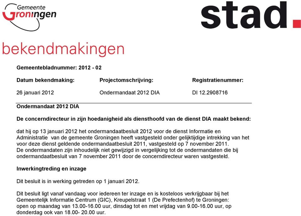 Informatie en Administratie van de gemeente Groningen heeft vastgesteld onder gelijktijdige intrekking van het voor deze dienst geldende ondermandaatbesluit 2011, vastgesteld op 7 november 2011.