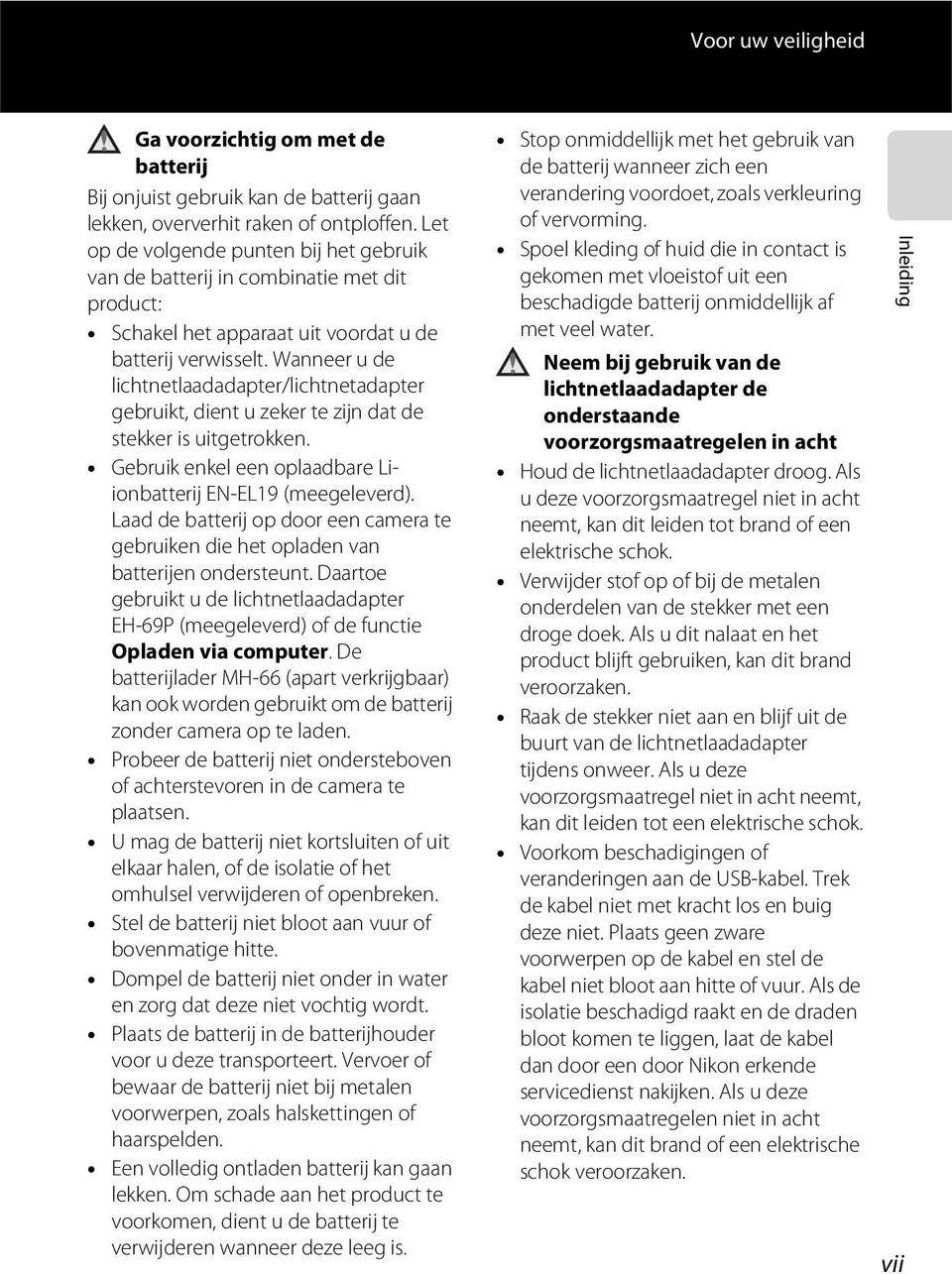 Wanneer u de lichtnetlaadadapter/lichtnetadapter gebruikt, dient u zeker te zijn dat de stekker is uitgetrokken. Gebruik enkel een oplaadbare Liionbatterij EN-EL19 (meegeleverd).