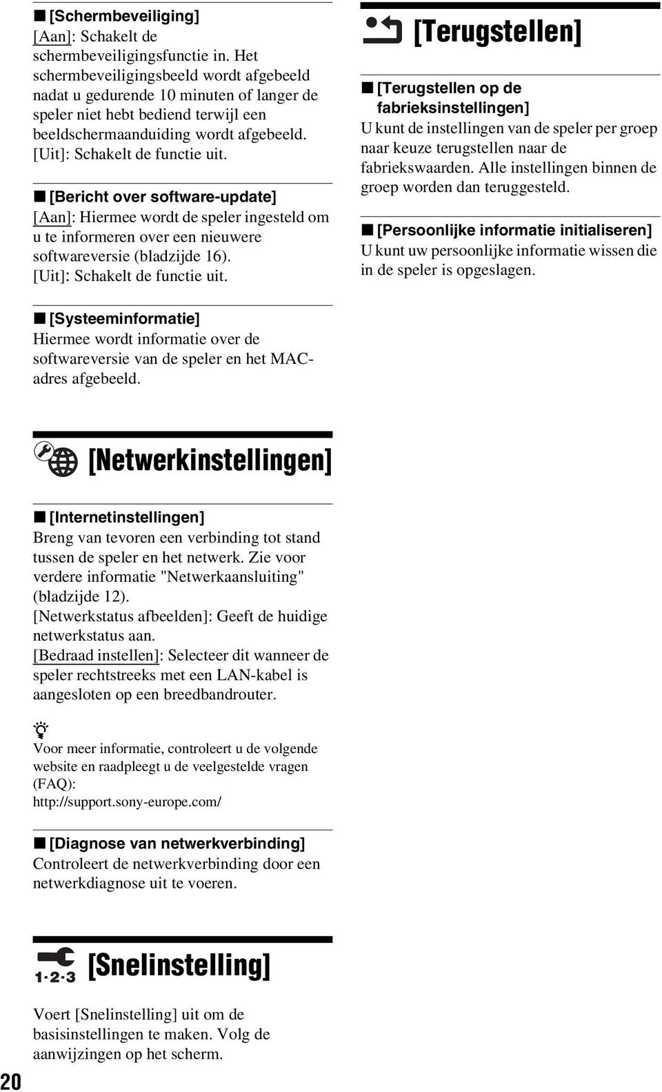 x [Bericht over software-update] [Aan]: Hiermee wordt de speler ingesteld om u te informeren over een nieuwere softwareversie (bladzijde 16). [Uit]: Schakelt de functie uit.