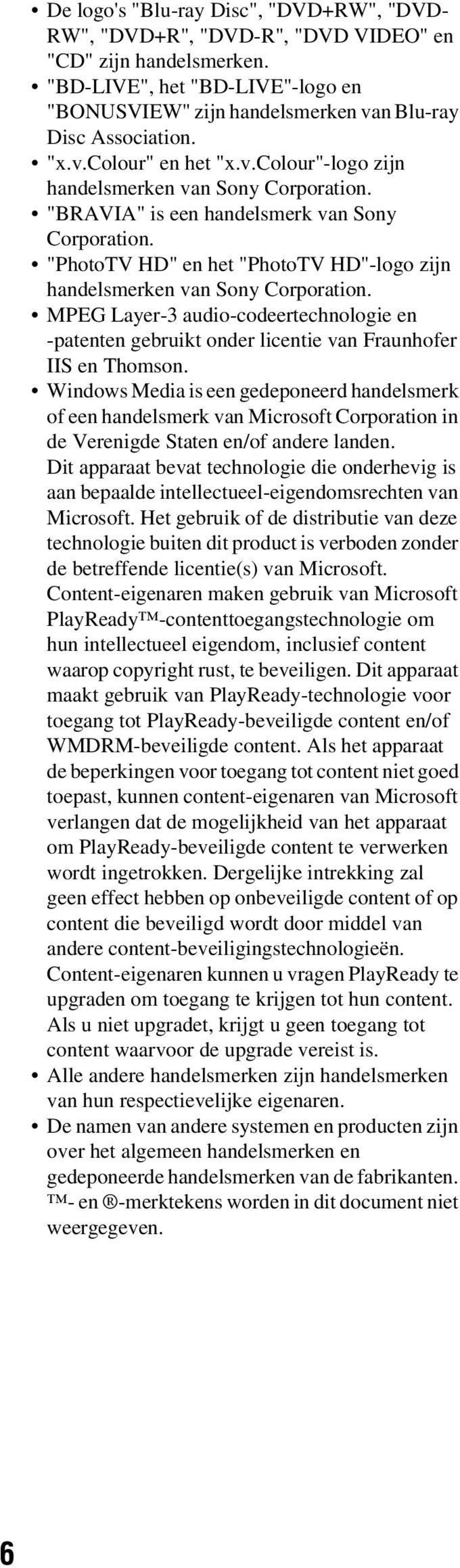 "PhotoTV HD" en het "PhotoTV HD"-logo zijn handelsmerken van Sony Corporation. MPEG Layer-3 audio-codeertechnologie en -patenten gebruikt onder licentie van Fraunhofer IIS en Thomson.