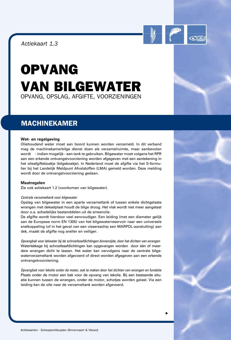 Bilgewaer moe volgens he RPR aan een erkende onvangsvoorziening worden afgegeven me een aanekening in he olieafgifeboekje (bilgeboekje).