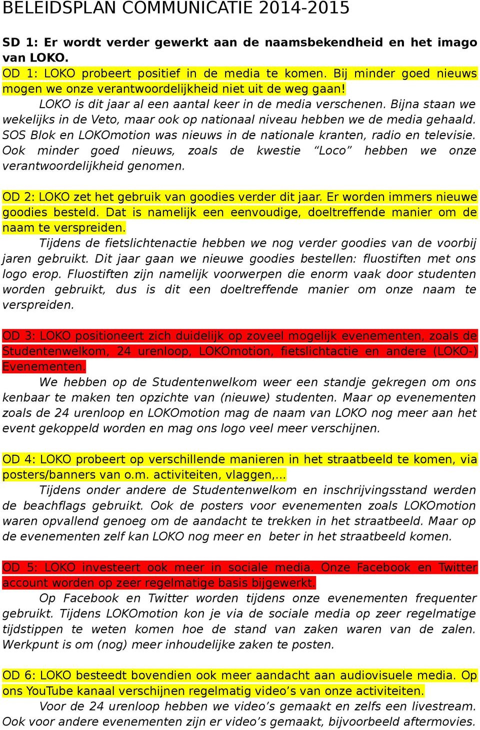 Bijna staan we wekelijks in de Veto, maar ook op nationaal niveau hebben we de media gehaald. SOS Blok en LOKOmotion was nieuws in de nationale kranten, radio en televisie.