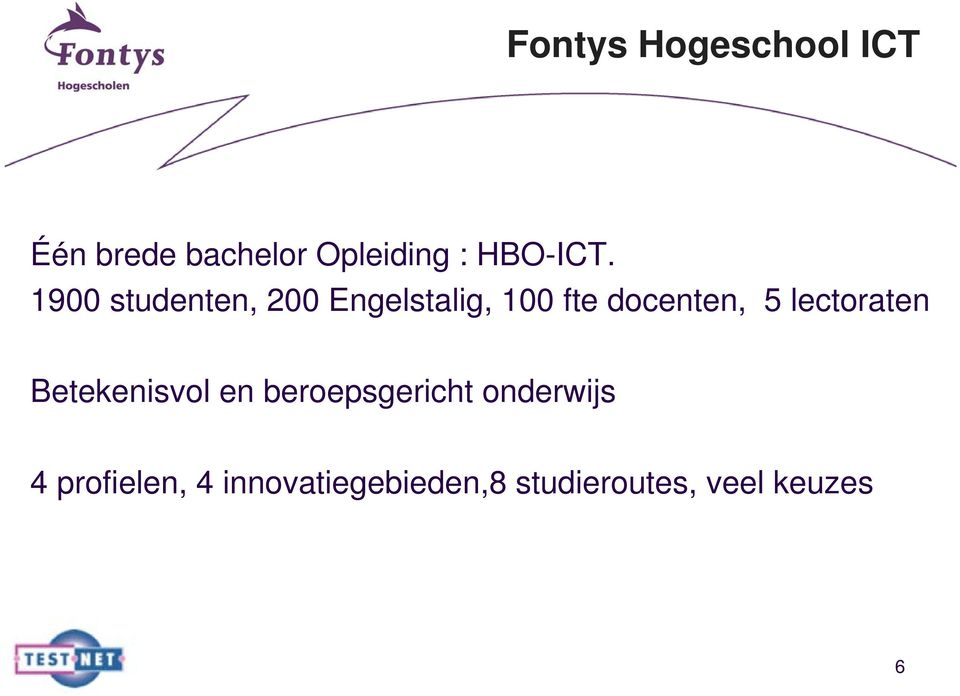 1900 studenten, 200 Engelstalig, 100 fte docenten, 5