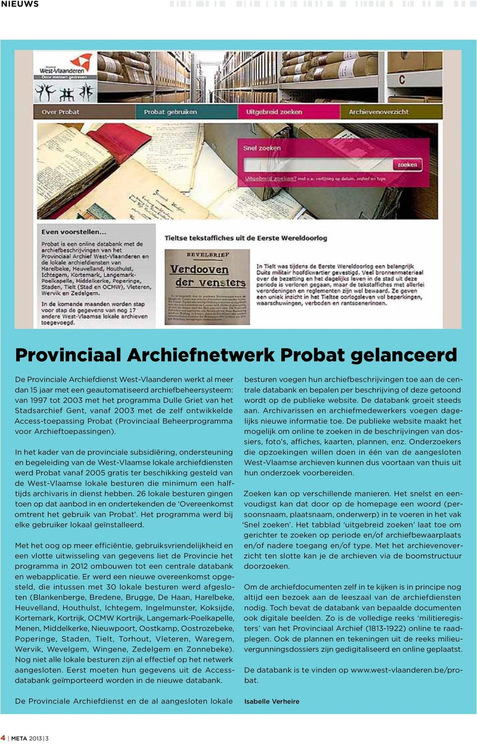 In het kader van de provinciale subsidiëring, ondersteuning en begeleiding van de West-Vlaamse lokale archiefdiensten werd Probat vanaf 2005 gratis ter beschikking gesteld van de West-Vlaamse lokale