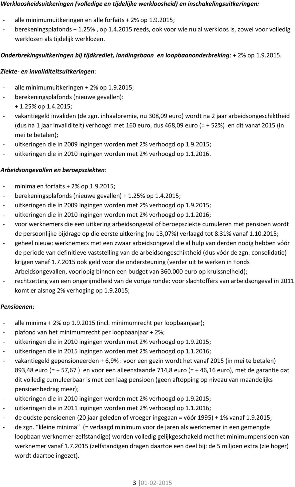 9.2015; - berekeningsplafonds (nieuwe gevallen): + 1.25% op 1.4.2015; - vakantiegeld invaliden (de zgn.