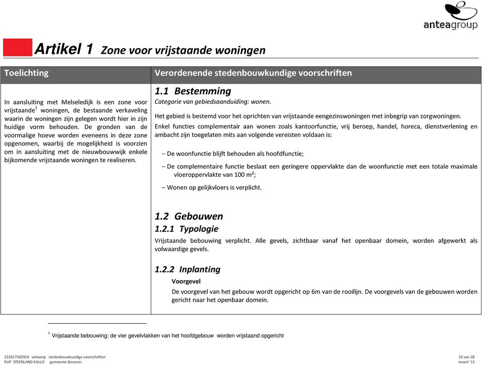 De gronden van de voormalige hoeve worden eveneens in deze zone opgenomen, waarbij de mogelijkheid is voorzien om in aansluiting met de nieuwbouwwijk enkele bijkomende vrijstaande woningen te