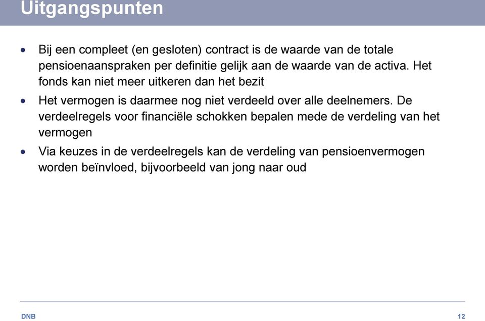 Het fonds kan niet meer uitkeren dan het bezit Het vermogen is daarmee nog niet verdeeld over alle deelnemers.