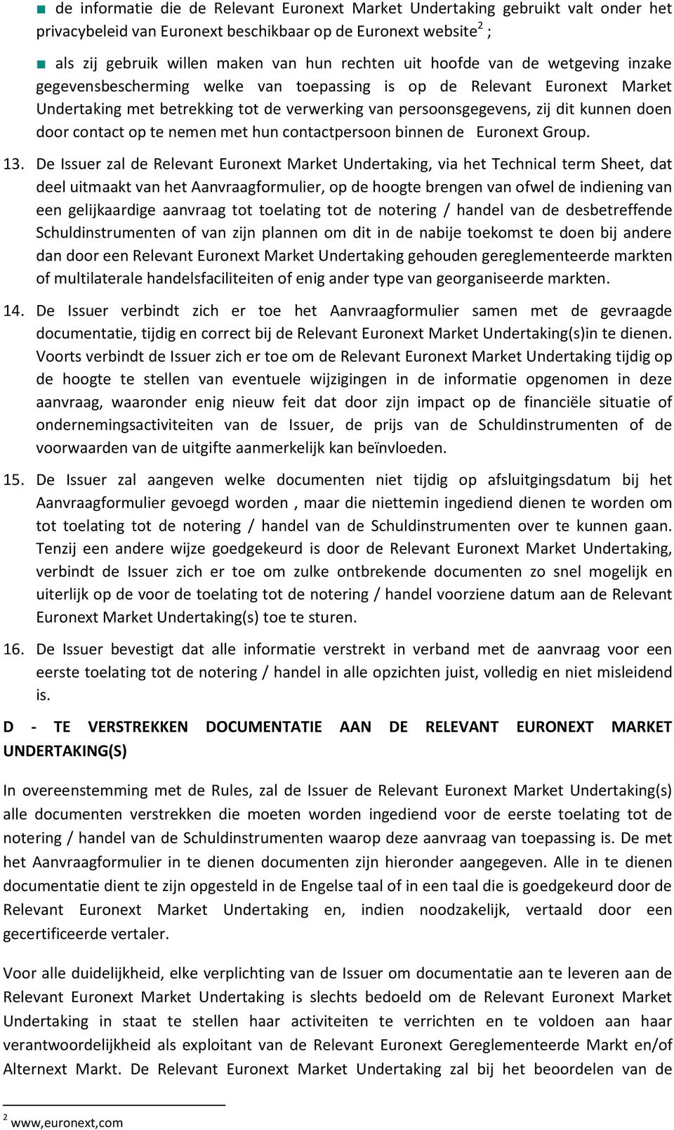 contact op te nemen met hun contactpersoon binnen de Euronext Group 13 De Issuer zal de Relevant Euronext Market Undertaking, via het Technical term Sheet, dat deel uitmaakt van het