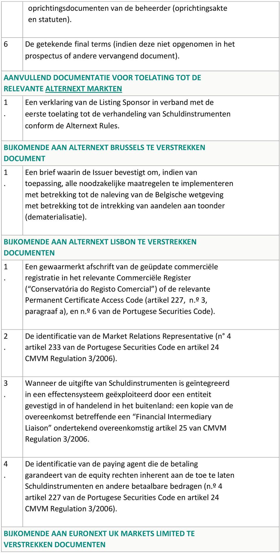 BIJKOMENDE AAN ALTERNEXT BRUSSELS TE VERSTREKKEN DOCUMENT 1 Een brief waarin de Issuer bevestigt om, indien van toepassing, alle noodzakelijke maatregelen te implementeren met betrekking tot de