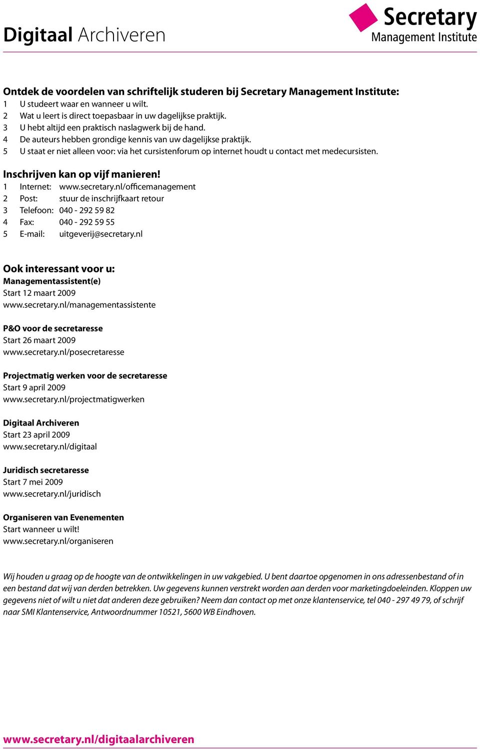 5 U staat er niet alleen voor: via het cursistenforum op internet houdt u contact met medecursisten. Inschrijven kan op vijf manieren! 1 Internet: www.secretary.