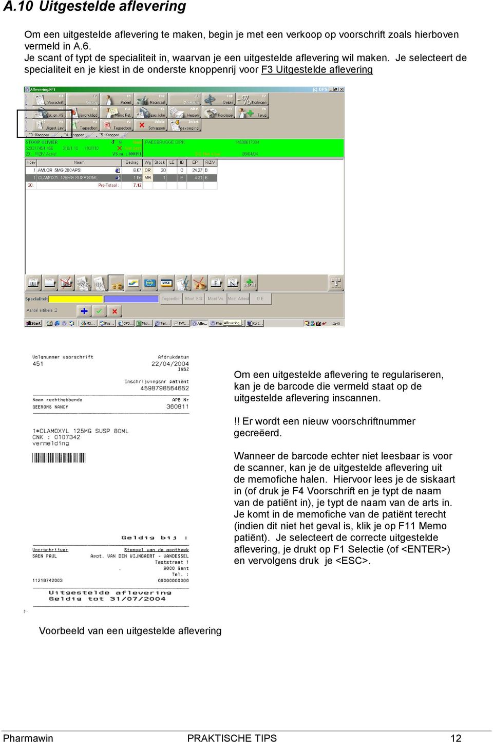 Je selecteert de specialiteit en je kiest in de onderste knoppenrij voor F3 Uitgestelde aflevering Om een uitgestelde aflevering te regulariseren, kan je de barcode die vermeld staat op de