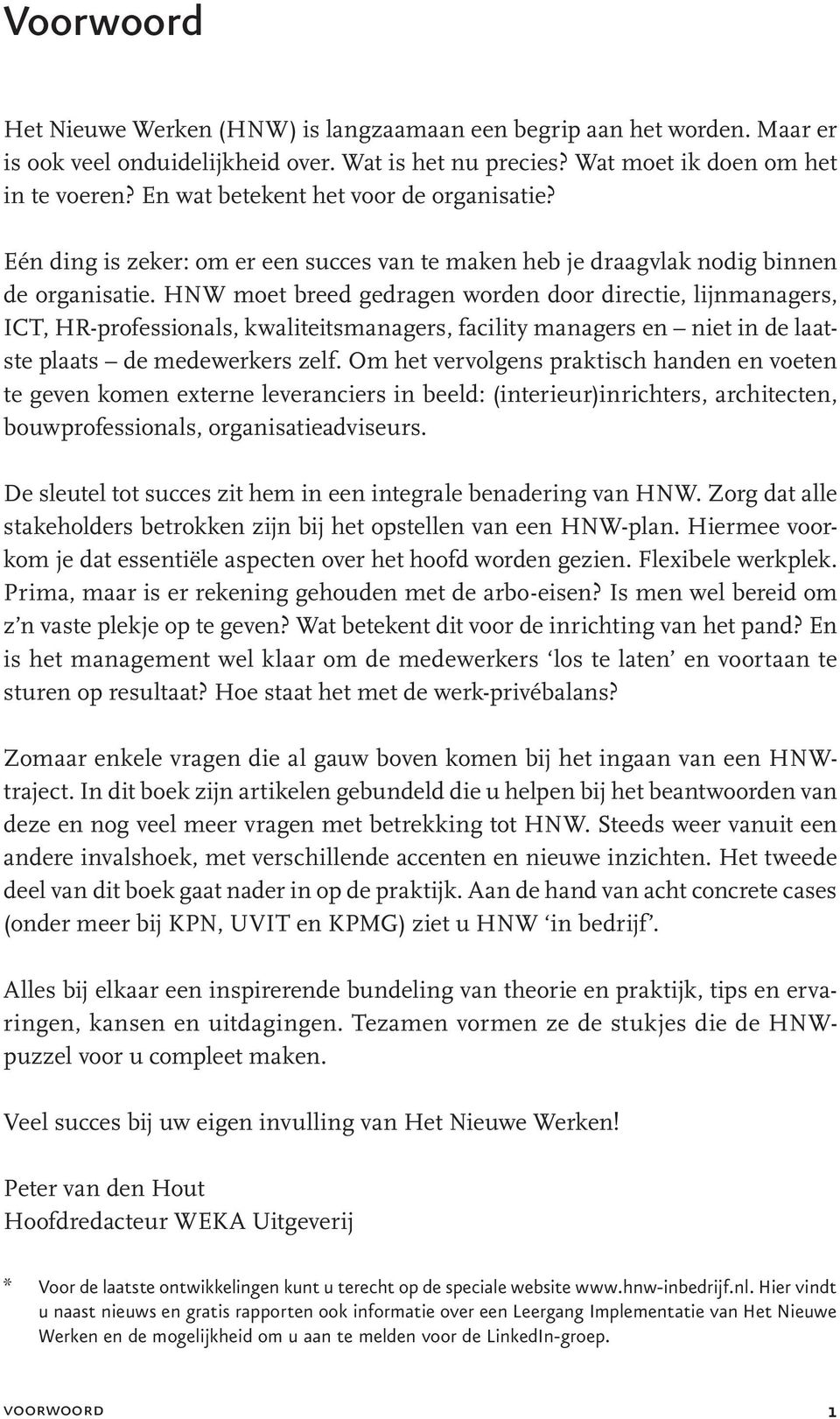 HNW moet breed gedragen worden door directie, lijnmanagers, ICT, HR-professionals, kwaliteitsmanagers, facility managers en niet in de laatste plaats de medewerkers zelf.