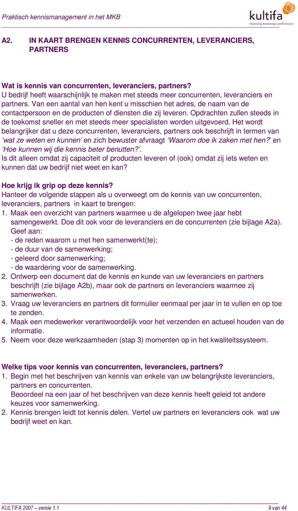 Van een aantal van hen kent u misschien het adres, de naam van de contactpersoon en de producten of diensten die zij leveren.