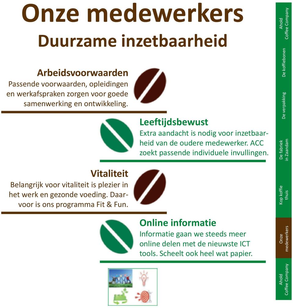 Leeftijdsbewust Extra aandacht is nodig voor inzetbaarheid van de oudere medewerker. ACC zoekt passende individuele invullingen.