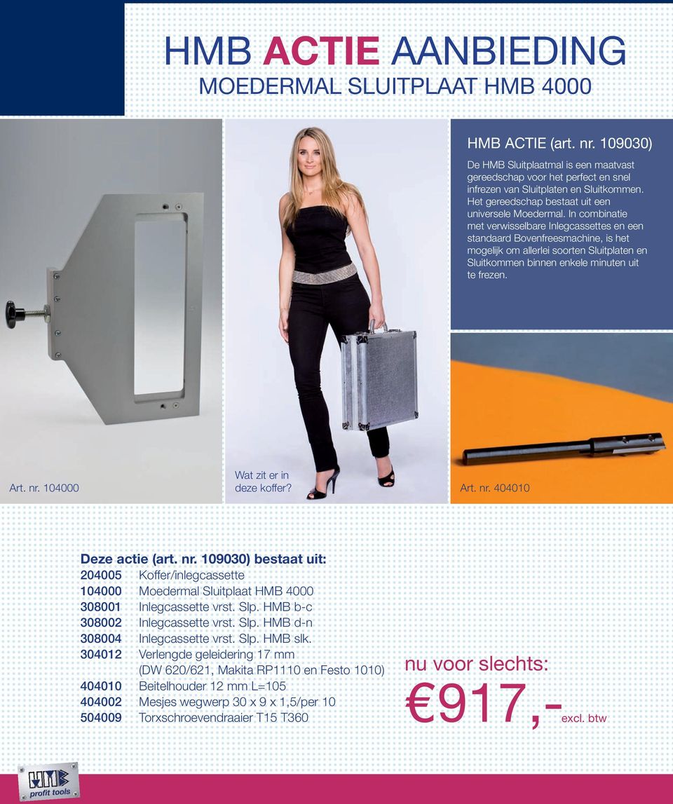 In combinatie met verwisselbare Inlegcassettes en een standaard Bovenfreesmachine, is het mogelijk om allerlei soorten Sluitplaten en Sluitkommen binnen enkele minuten uit te frezen.