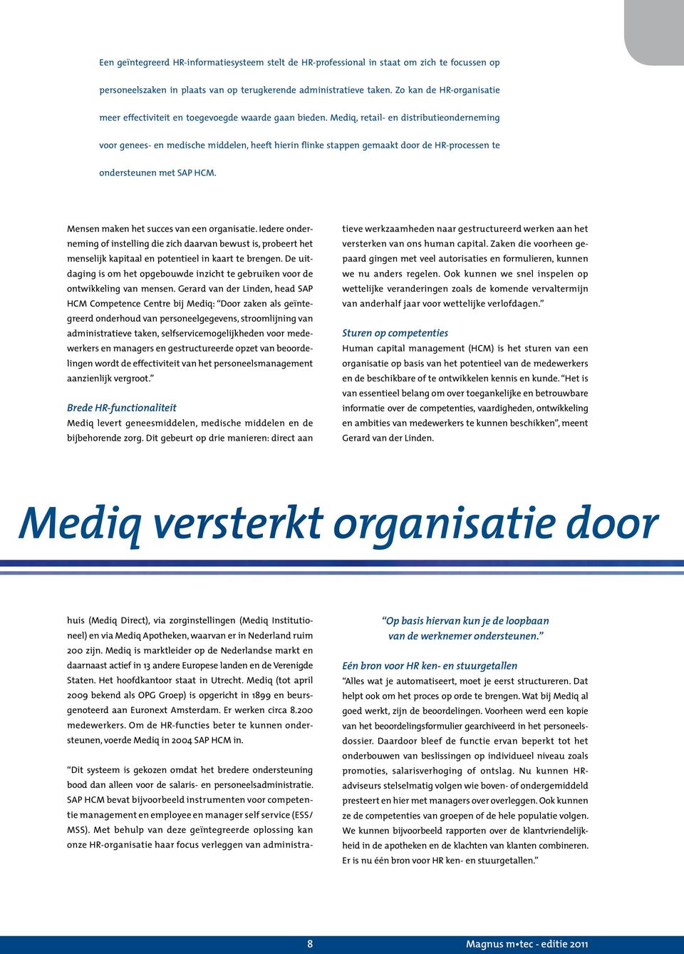 Mediq, retail- en distributieonderneming voor genees- en medische middelen, heeft hierin flinke stappen gemaakt door de HR-processen te ondersteunen met SAP HCM.