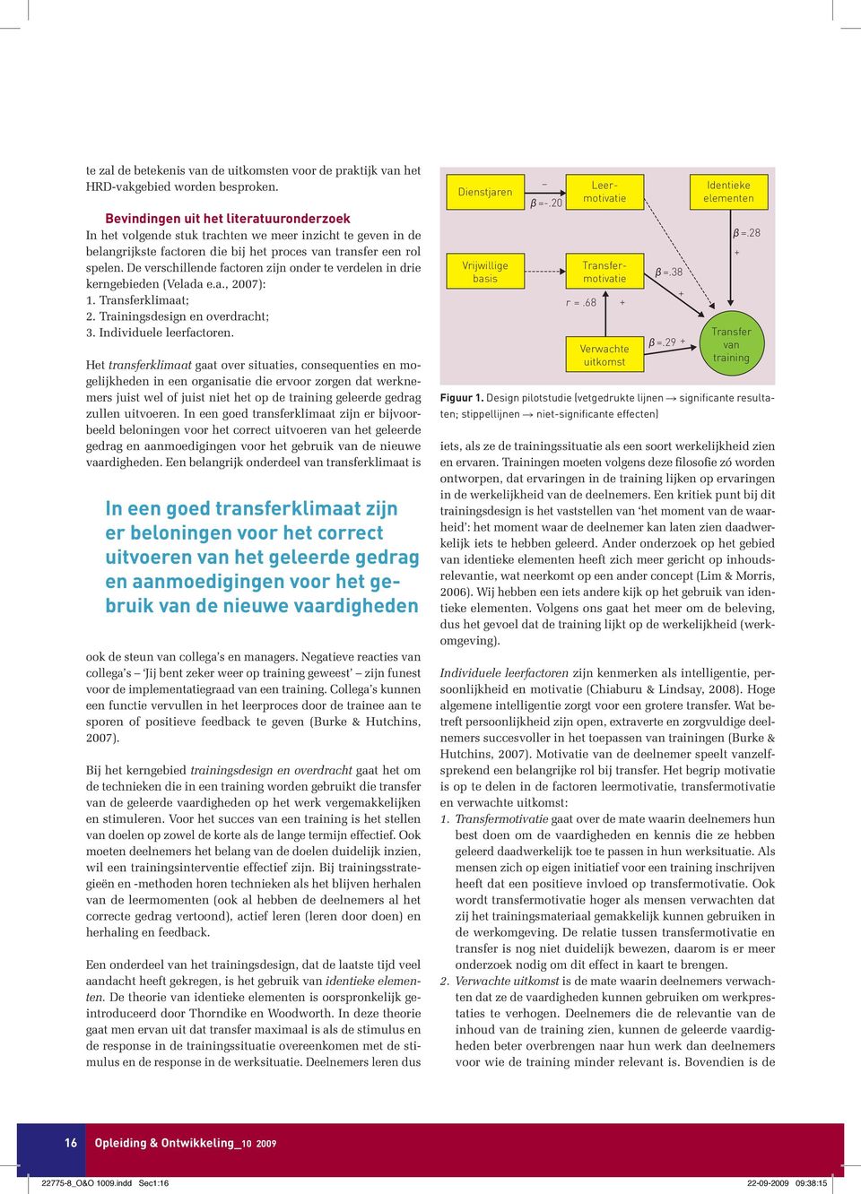 De verschillende factoren zijn onder te verdelen in drie kerngebieden (Velada e.a., 2007): 1. Transferklimaat; 2. Trainingsdesign en overdracht; 3. Individuele leerfactoren.