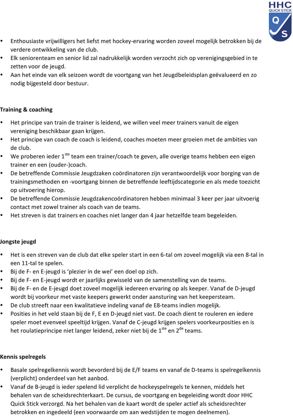 Aan het einde van elk seizoen wordt de voortgang van het Jeugdbeleidsplan geëvalueerd en zo nodig bijgesteld door bestuur.