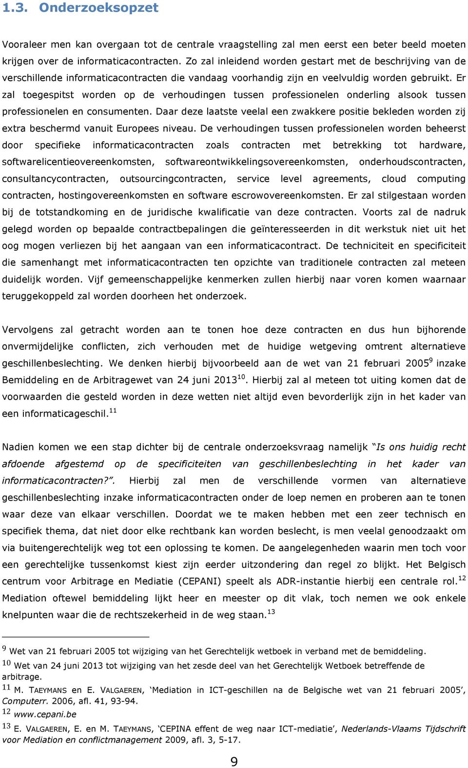 Er zal toegespitst worden op de verhoudingen tussen professionelen onderling alsook tussen professionelen en consumenten.