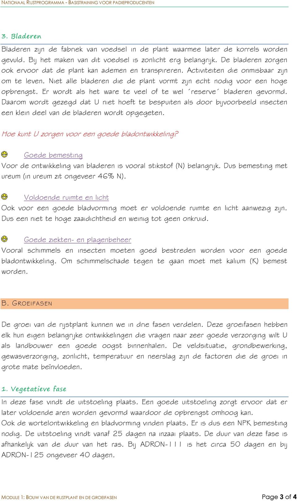 Er wordt als het ware te veel of te wel reserve bladeren gevormd. Daarom wordt gezegd dat U niet hoeft te bespuiten als door bijvoorbeeld insecten een klein deel van de bladeren wordt opgegeten.