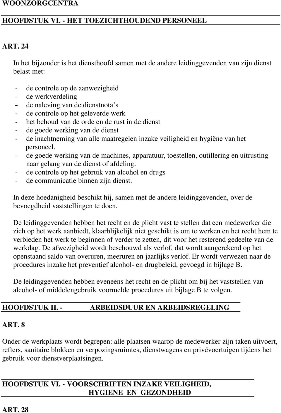 controle op het geleverde werk - het behoud van de orde en de rust in de dienst - de goede werking van de dienst - de inachtneming van alle maatregelen inzake veiligheid en hygiëne van het personeel.