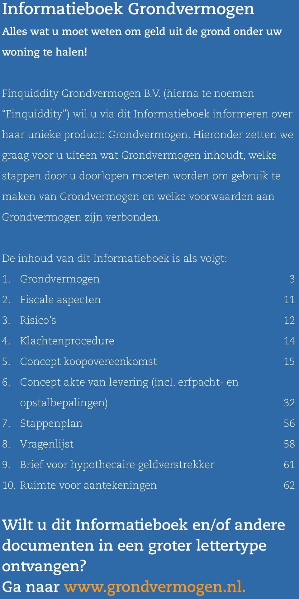 Hieronder zetten we graag voor u uiteen wat Grondvermogen inhoudt, welke stappen door u doorlopen moeten worden om gebruik te maken van Grondvermogen en welke voorwaarden aan Grondvermogen zijn