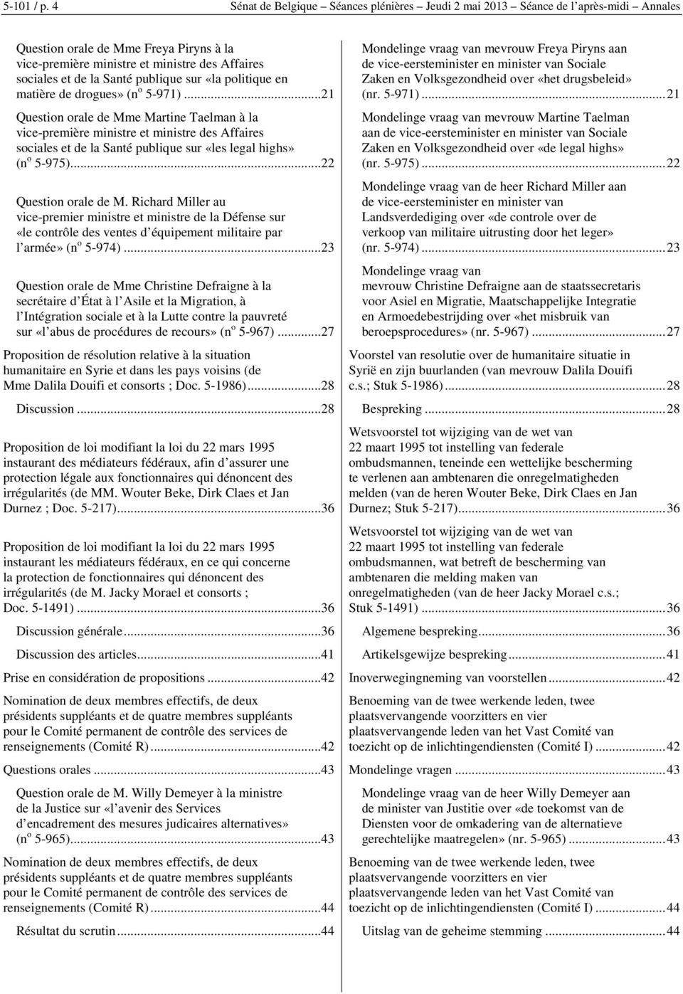 publique sur «la politique en matière de drogues» (n o 5-971).