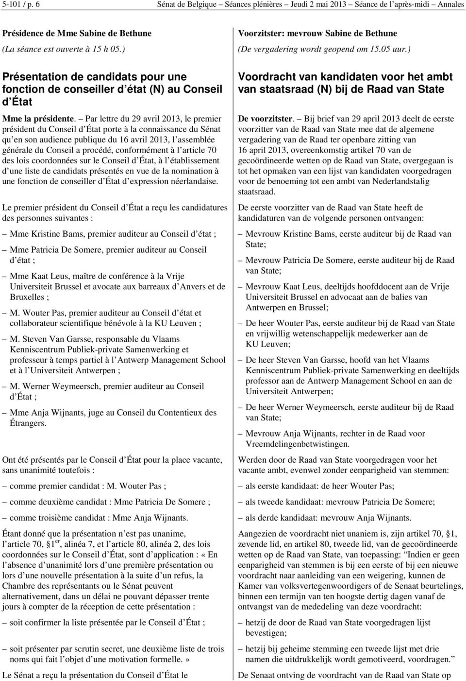 Par lettre du 29 avril 2013, le premier président du Conseil d État porte à la connaissance du Sénat qu en son audience publique du 16 avril 2013, l assemblée générale du Conseil a procédé,