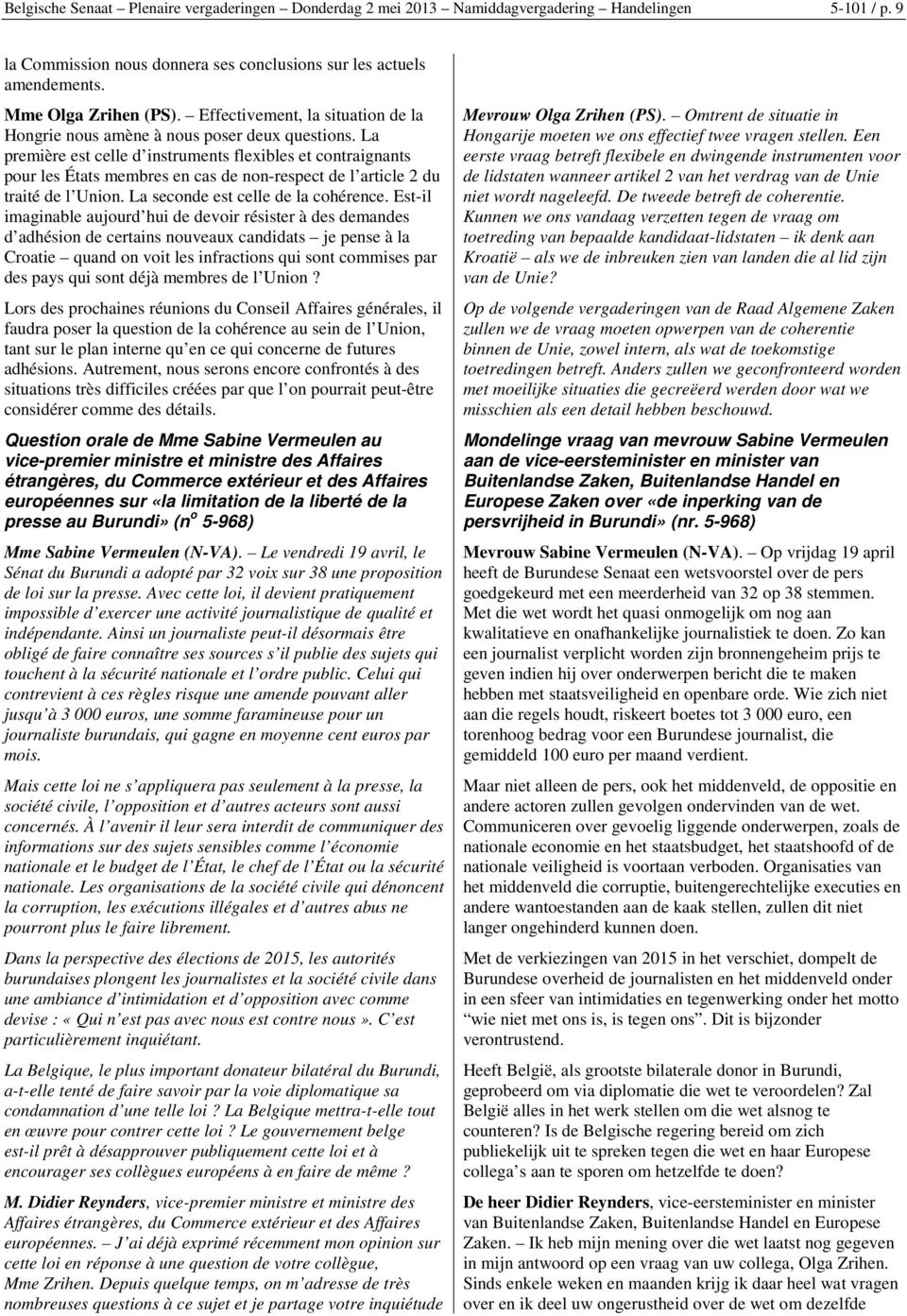 La première est celle d instruments flexibles et contraignants pour les États membres en cas de non-respect de l article 2 du traité de l Union. La seconde est celle de la cohérence.