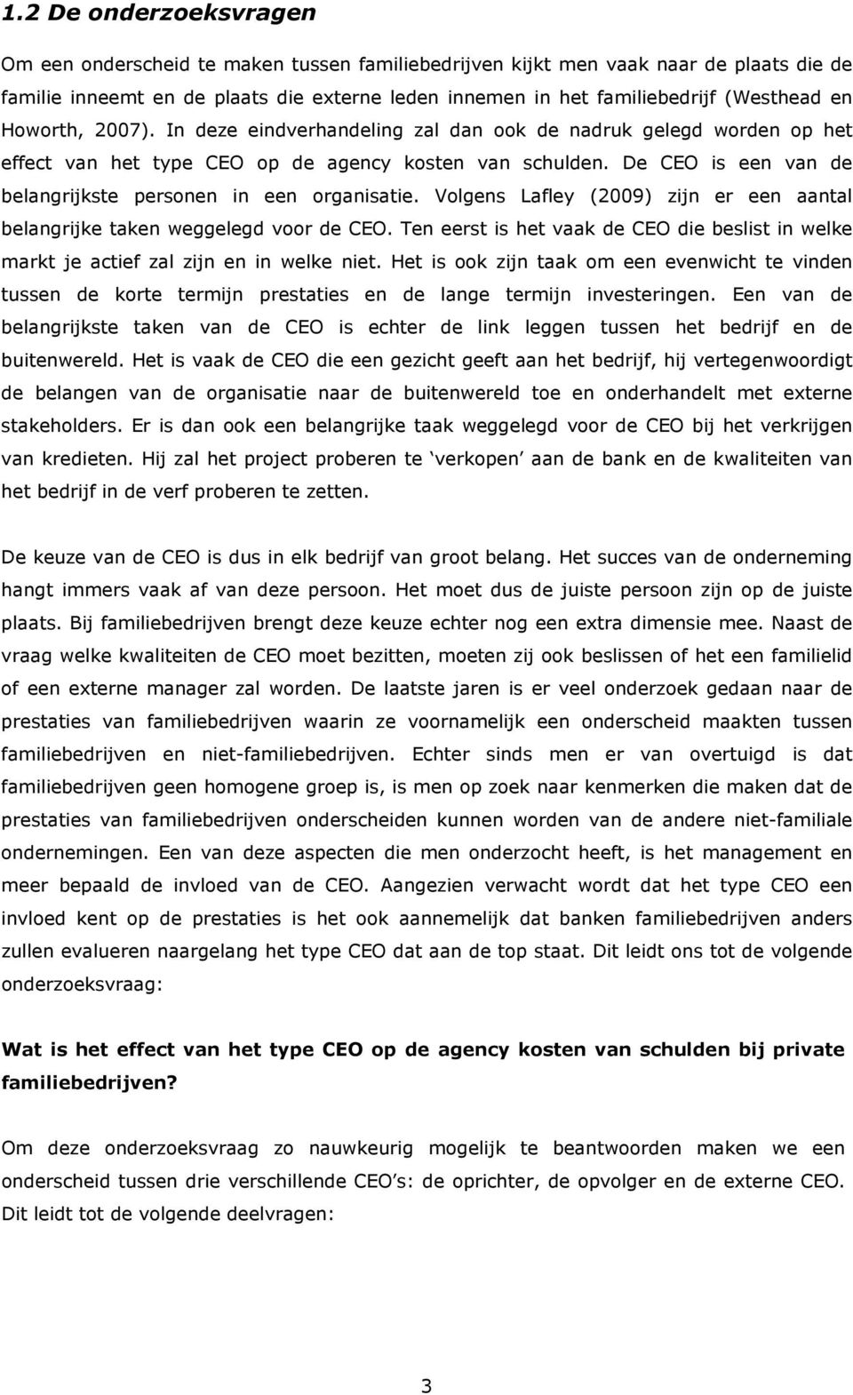 De CEO is een van de belangrijkste personen in een organisatie. Volgens Lafley (2009) zijn er een aantal belangrijke taken weggelegd voor de CEO.