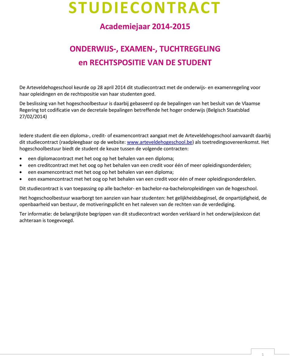 De beslissing van het hogeschoolbestuur is daarbij gebaseerd op de bepalingen van het besluit van de Vlaamse Regering tot codificatie van de decretale bepalingen betreffende het hoger onderwijs