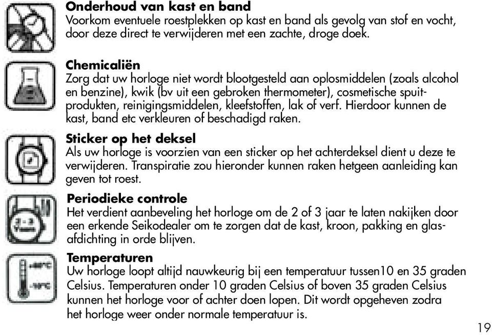 kleefstoffen, lak of verf. Hierdoor kunnen de kast, band etc verkleuren of beschadigd raken.