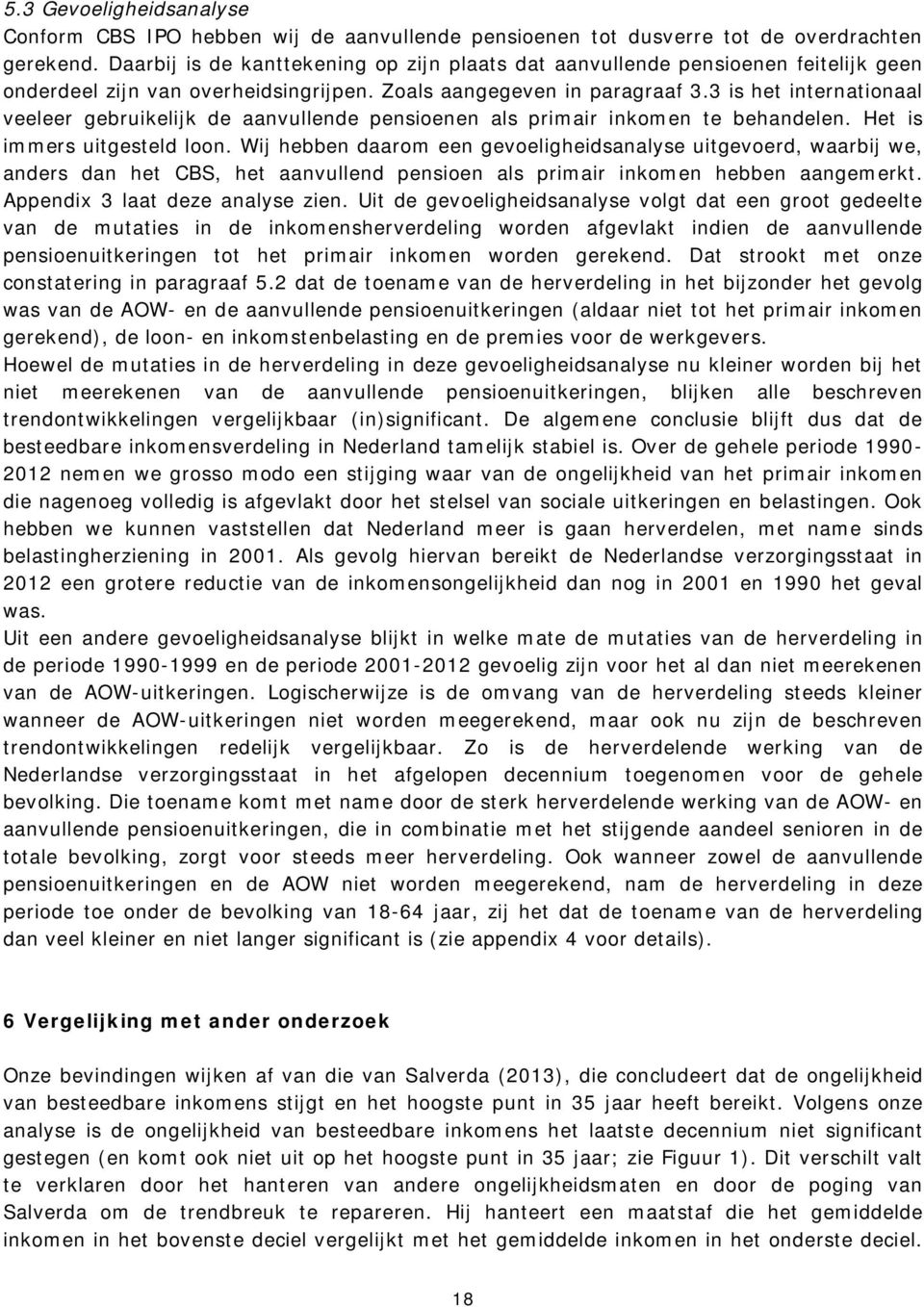 3 is het internationaal veeleer gebruikelijk de aanvullende pensioenen als primair inkomen te behandelen. Het is immers uitgesteld loon.