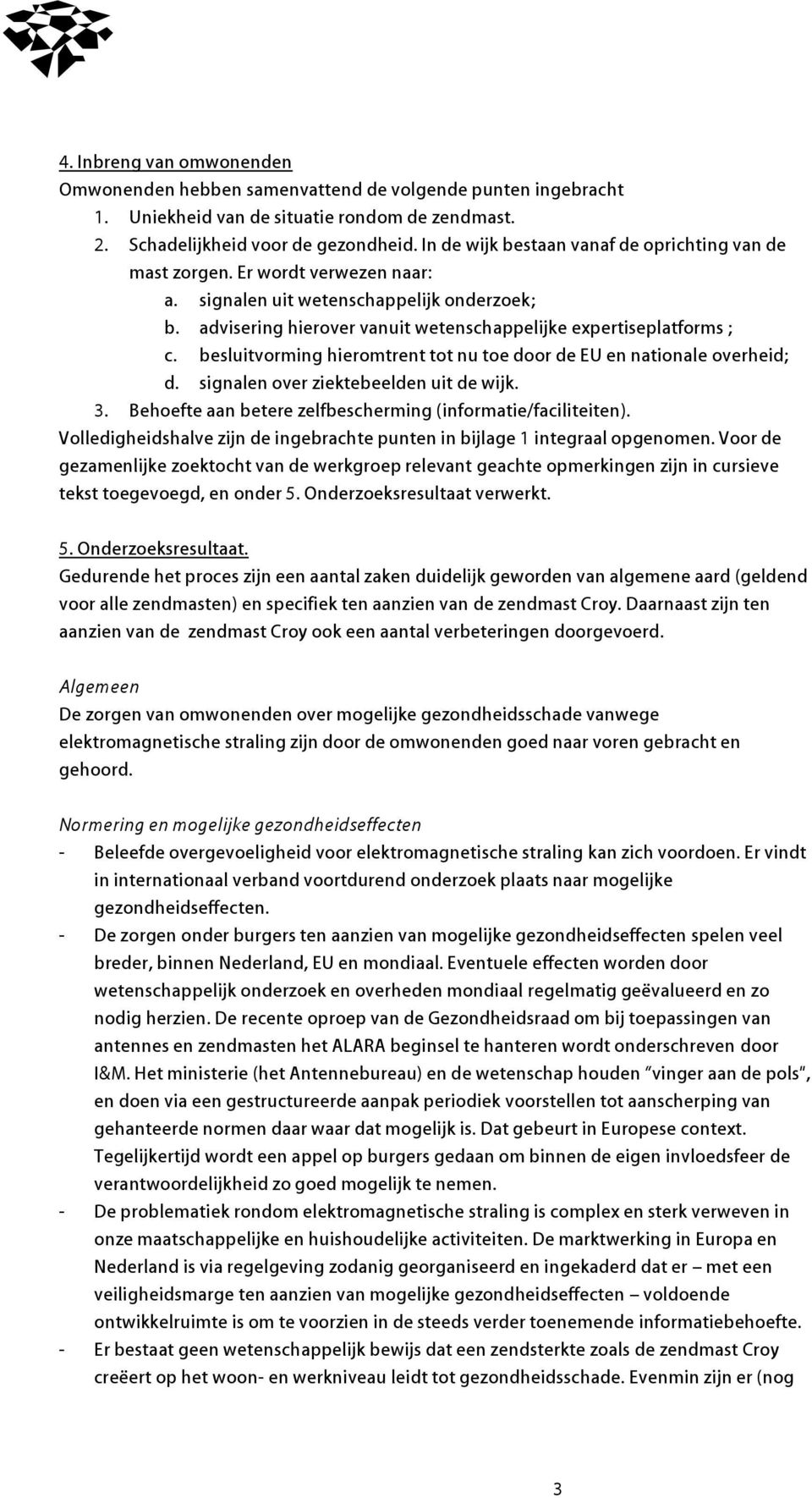 besluitvorming hieromtrent tot nu toe door de EU en nationale overheid; d. signalen over ziektebeelden uit de wijk. 3. Behoefte aan betere zelfbescherming (informatie/faciliteiten).