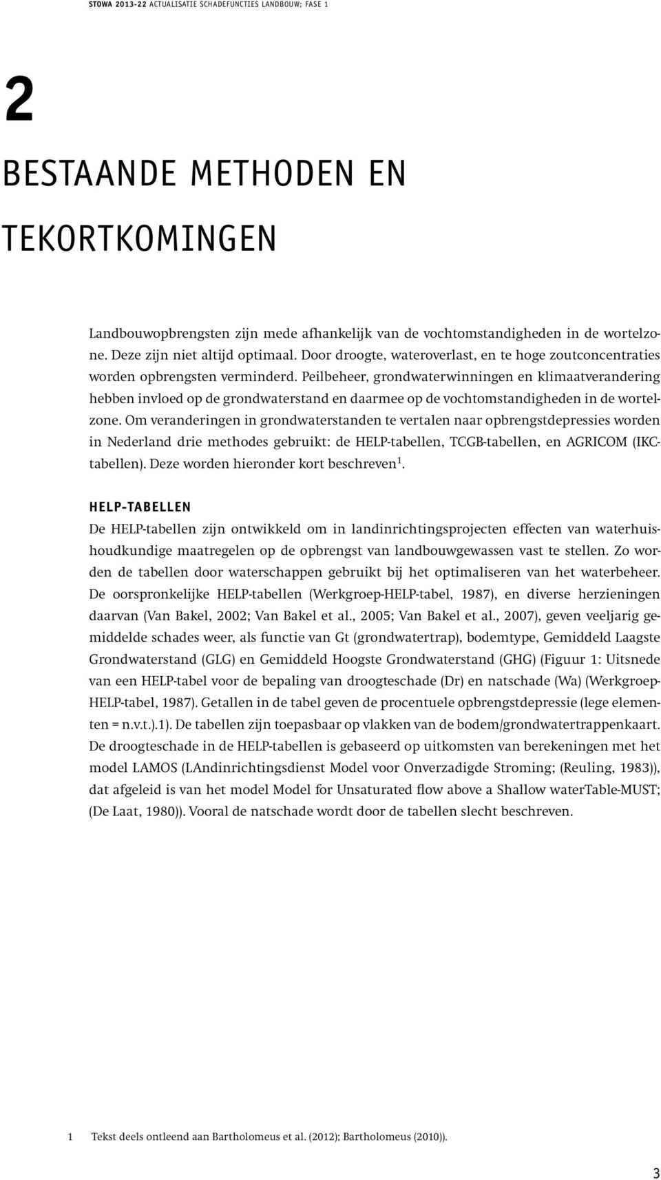 Peilbeheer, grondwaterwinningen en klimaatverandering hebben invloed op de grondwaterstand en daarmee op de vochtomstandigheden in de wortelzone.