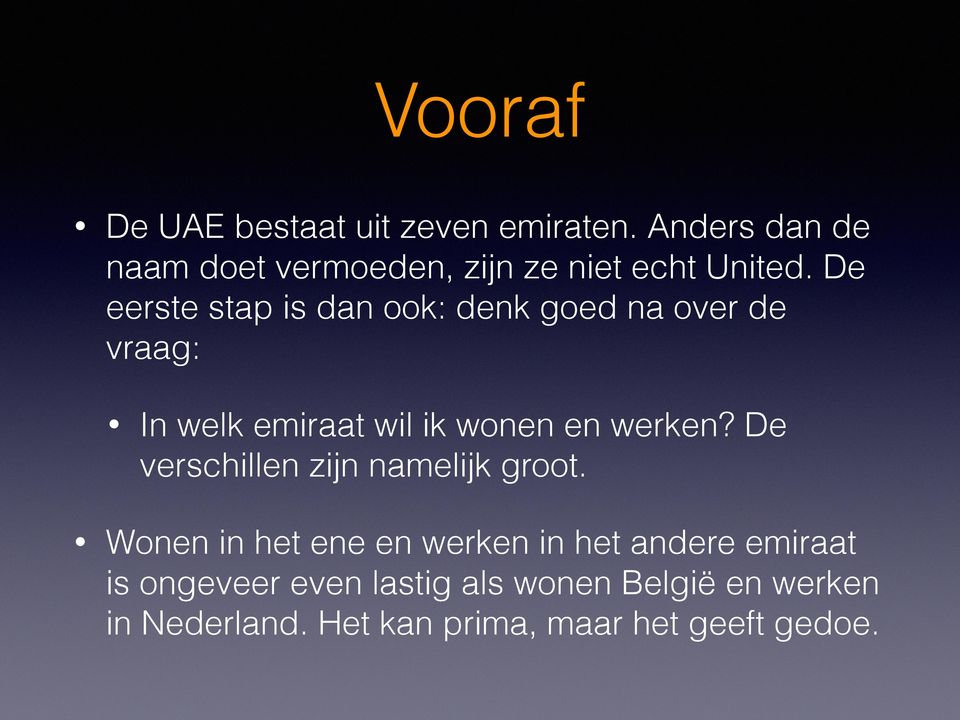 De eerste stap is dan ook: denk goed na over de vraag: In welk emiraat wil ik wonen en werken?