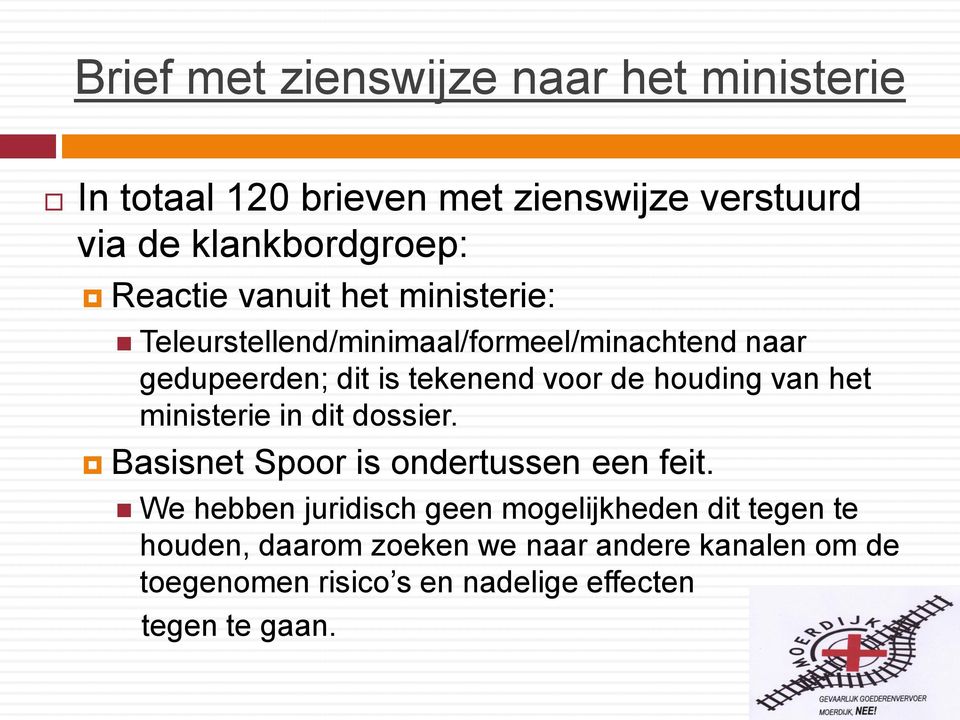 houding van het ministerie in dit dossier. Basisnet Spoor is ondertussen een feit.