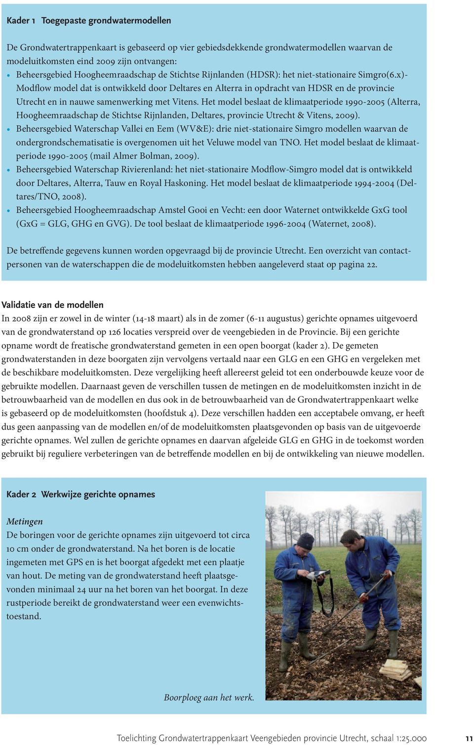 x)- Modflow model dat is ontwikkeld door Deltares en Alterra in opdracht van HDSR en de provincie Utrecht en in nauwe samenwerking met Vitens.