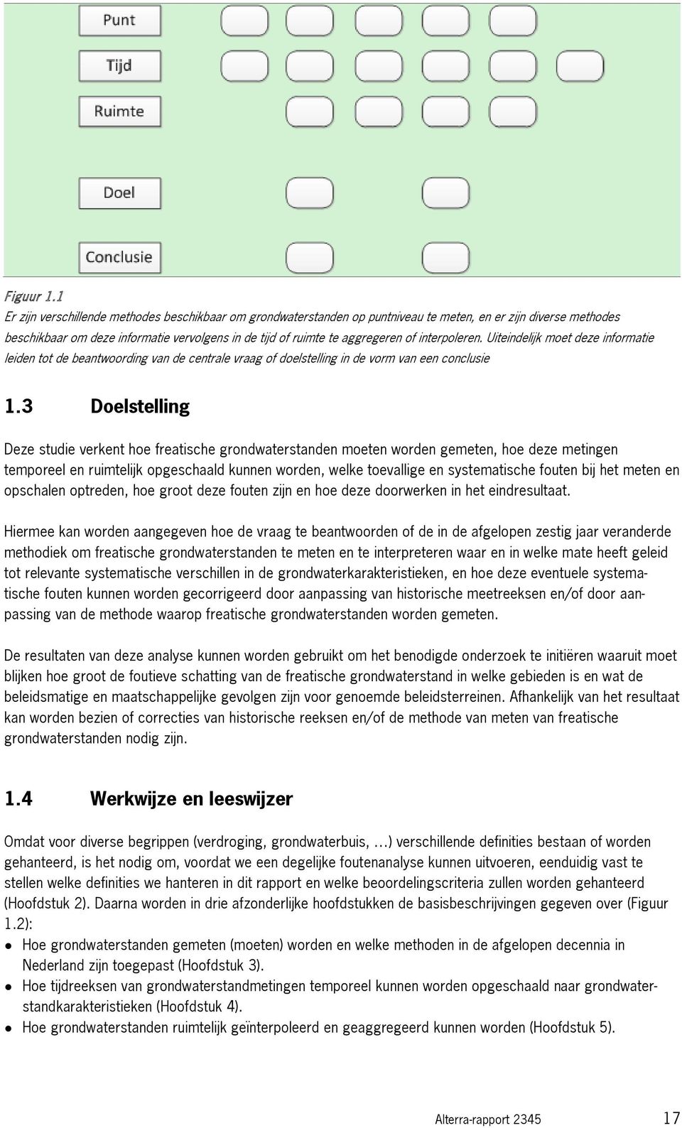 interpoleren. Uiteindelijk moet deze informatie leiden tot de beantwoording van de centrale vraag of doelstelling in de vorm van een conclusie 1.