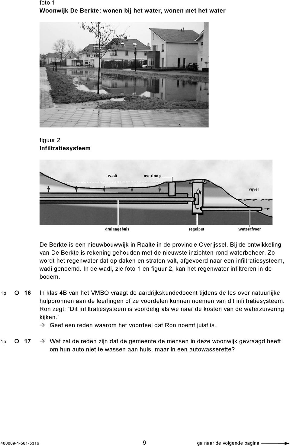 Zo wordt het regenwater dat op daken en straten valt, afgevoerd naar een infiltratiesysteem, wadi genoemd. In de wadi, zie foto 1 en figuur 2, kan het regenwater infiltreren in de bodem.