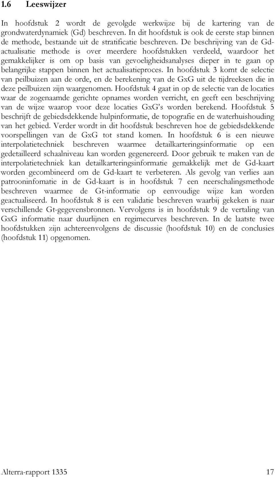 De beschrijving van de Gdactualisatie methode is over meerdere hoofdstukken verdeeld, waardoor het gemakkelijker is om op basis van gevoeligheidsanalyses dieper in te gaan op belangrijke stappen