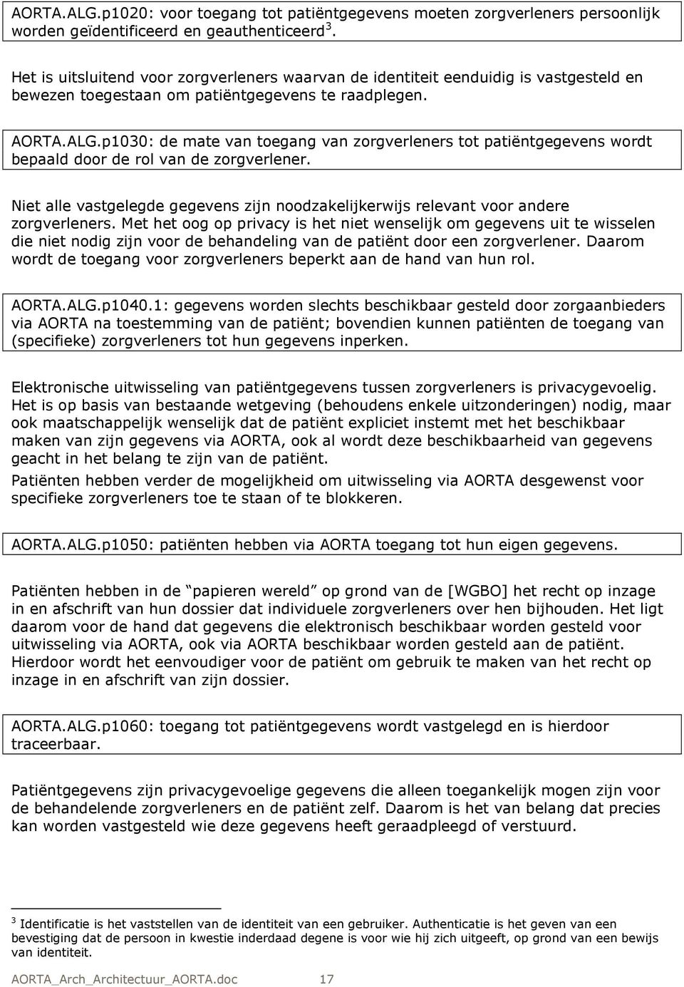 p1030: de mate van toegang van zorgverleners tot patiëntgegevens wordt bepaald door de rol van de zorgverlener.