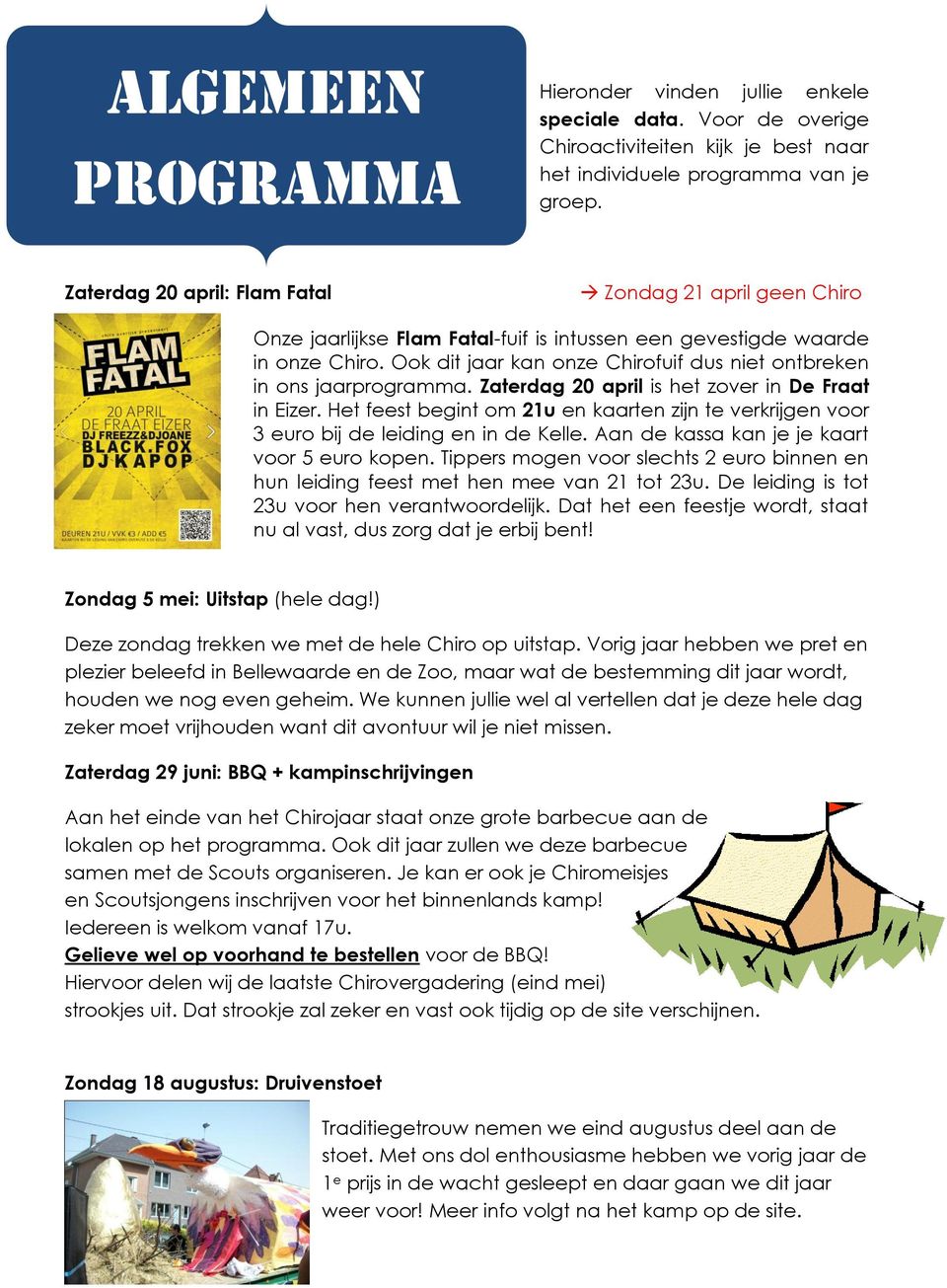 Ook dit jaar kan onze Chirofuif dus niet ontbreken in ons jaarprogramma. Zaterdag 20 april is het zover in De Fraat in Eizer.