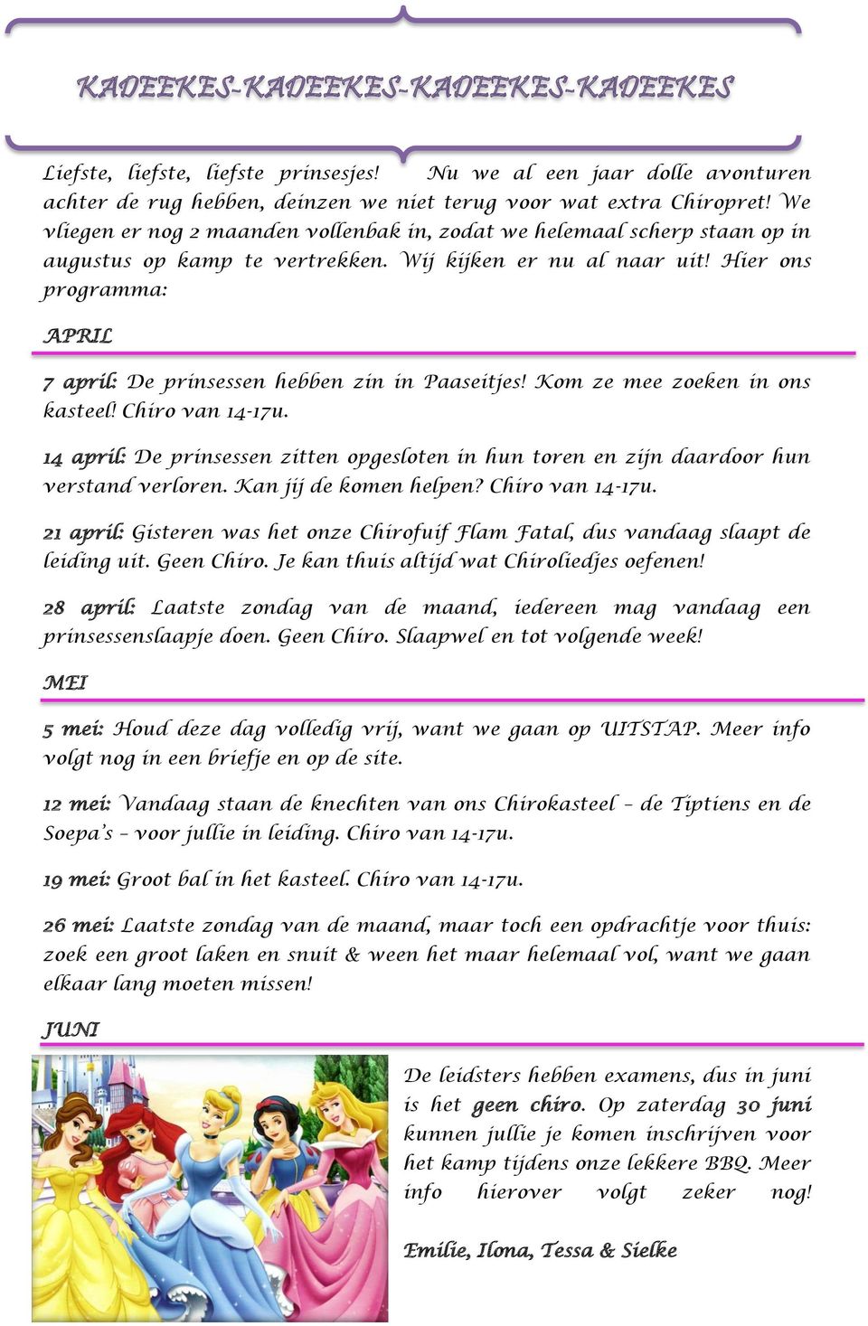 Hier ons programma: APRIL 7 april: De prinsessen hebben zin in Paaseitjes! Kom ze mee zoeken in ons kasteel! Chiro van 14-17u.