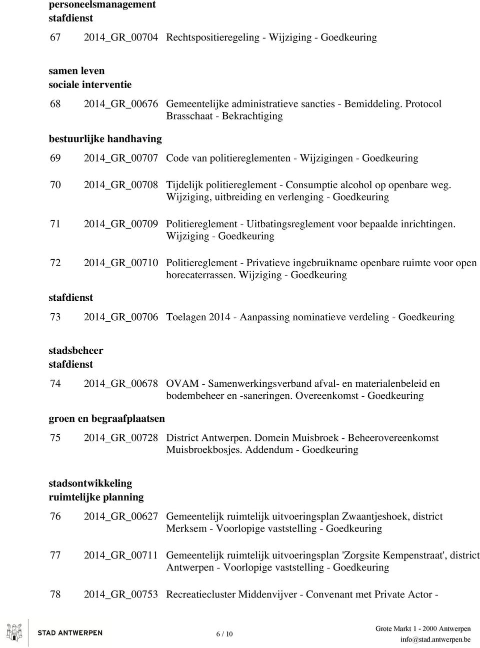 weg. Wijziging, uitbreiding en verlenging - 71 2014_GR_00709 Politiereglement - Uitbatingsreglement voor bepaalde inrichtingen.