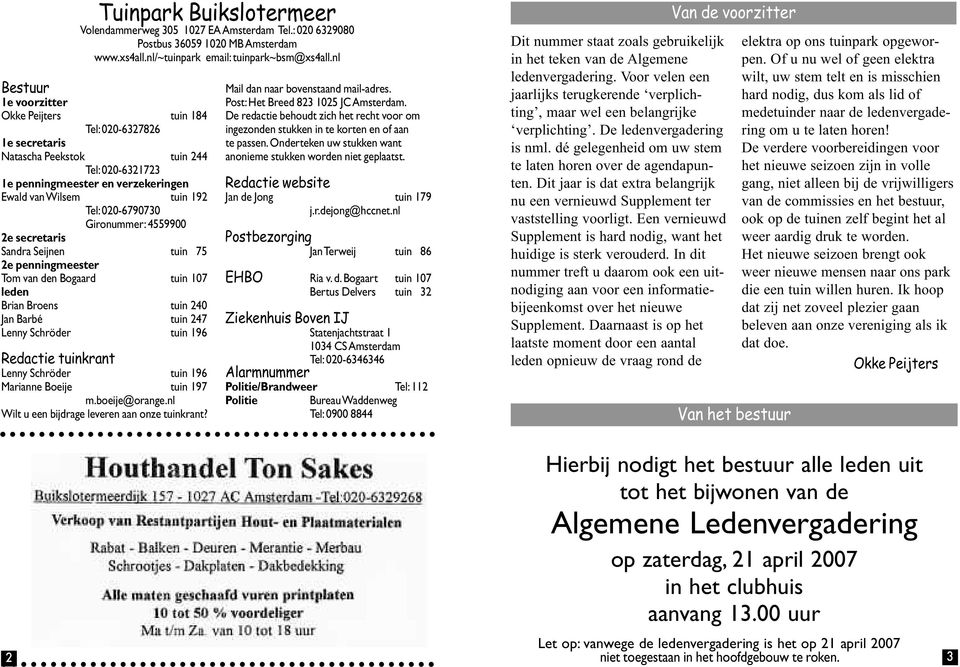 Schröder tuin 196 Marianne Boeije tuin 197 m.boeije@orange.nl Wilt u een bijdrage leveren aan onze tuinkrant? 2 Tuinpark Buikslotermeer Volendammerweg 305 1027 EA Amsterdam Tel.