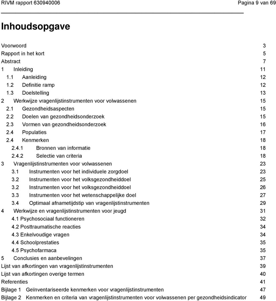 4 Kenmerken 18 2.4.1 Bronnen van informatie 18 2.4.2 Selectie van criteria 18 3 Vragenlijstinstrumenten voor volwassenen 23 3.1 Instrumenten voor het individuele zorgdoel 23 3.