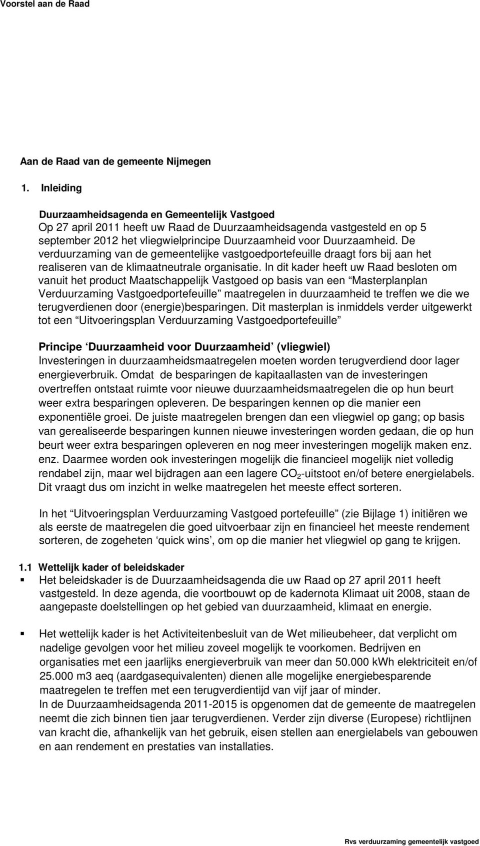 De verduurzaming van de gemeentelijke vastgoedportefeuille draagt fors bij aan het realiseren van de klimaatneutrale organisatie.